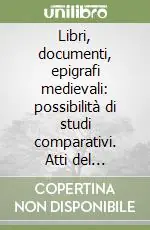 Libri, documenti, epigrafi medievali possibilità di studi comparativi. Atti del Convegno internazionale di studio (Bari, 2-5 ottobre 2000) Promozione Esclusiva