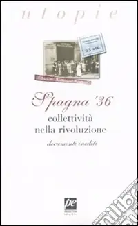 Spagna ‘36. Collettività nella rivoluzione. Documenti inediti Prezzo Ridotto