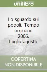 Lo sguardo sui popoli. Tempo ordinario 2006. Luglio-agosto Offerta Limitata