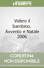 Videro il bambino. Avvento e Natale 2006 Bestseller