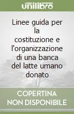 Promozione Esclusiva Linee guida per la costituzione e l‘organizzazione di una banca del latte umano donato