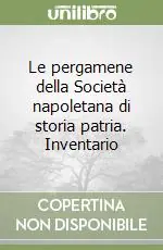 Le pergamene della Società napoletana di storia patria. Inventario Consegna Rapida