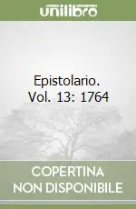 Epistolario. Vol. 13 1764 Scelto Dai Clienti