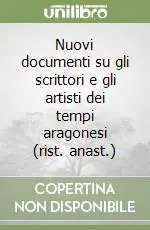 Nuovi documenti su gli scrittori e gli artisti dei tempi aragonesi (rist. anast.) Nuovo Arrivo
