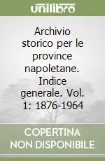 Archivio storico per le province napoletane. Indice generale. Vol. 1 1876-1964 Compra Oggi Stesso