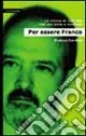 Per essere Franco. Le rabbie di uno che non sta bene a nessuno Più Venduto