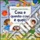 Cosa è questo cosa è quello. Ediz. illustrata Reso Gratuito