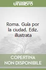 Roma. Guía por la ciudad. Ediz. illustrata Saldi