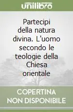 Partecipi della natura divina. L‘uomo secondo le teologie della Chiesa orientale Offerta Lampo