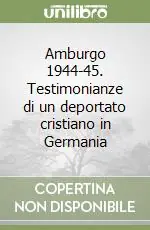 Amburgo 1944-45. Testimonianze di un deportato cristiano in Germania Subito Disponibile