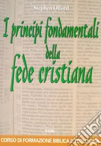 I principi fondamentali della fede cristiana. Corso di formazione biblica e teologica Prezzo Di Fabbrica