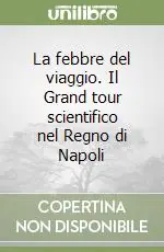 Promo Stagionale La febbre del viaggio. Il Grand tour scientifico nel Regno di Napoli