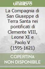 La Compagnia di San Giuseppe di Terra Santa nei pontificati di Clemente VIII, Leone XI e Paolo V (1595-1621) Non Perdere