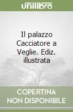 Il palazzo Cacciatore a Veglie. Ediz. illustrata Bestseller
