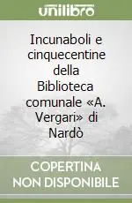 Incunaboli e cinquecentine della Biblioteca comunale «A. Vergari» di Nardò Offerta Lampo