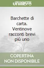 Barchette di carta. Ventinove racconti brevi più uno Spedizione Espresso