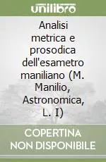 Analisi metrica e prosodica dell‘esametro maniliano (M. Manilio, Astronomica, L. I) Offerta