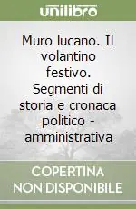 Muro lucano. Il volantino festivo. Segmenti di storia e cronaca politico Occasione