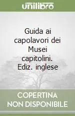 Guida ai capolavori dei Musei capitolini. Ediz. inglese Promozione Esclusiva