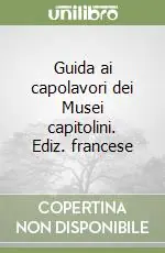 Guida ai capolavori dei Musei capitolini. Ediz. francese Spedizione Espresso