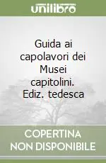 Non Perdere Guida ai capolavori dei Musei capitolini. Ediz. tedesca