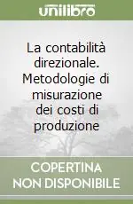 La contabilità direzionale. Metodologie di misurazione dei costi di produzione Must-Have