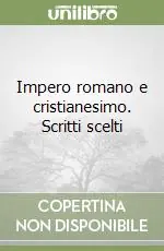 Impero romano e cristianesimo. Scritti scelti Più Venduto