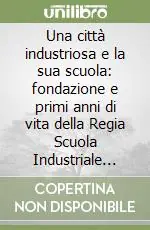 Pagamento Sicuro Una città industriosa e la sua scuola fondazione e primi anni di vita della Regia Scuola Industriale Antonio Pacinotti (1907-1924)