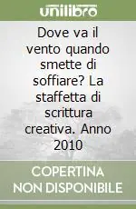 Offerta Limitata Dove va il vento quando smette di soffiare? La staffetta di scrittura creativa. Anno 2010