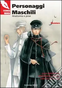 Personaggi maschili. Anatomia e pose. Corso introduttivo all‘anatomia maschile nella tecnica manga Popolare