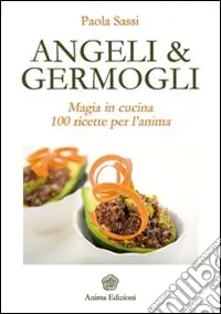 Compra Online Angeli & germogli. Magia in cucina. 100 ricette per l‘anima