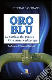 Offerta Lampo Oro blu. La contesa del gas tra Cina, Russia ed Europa