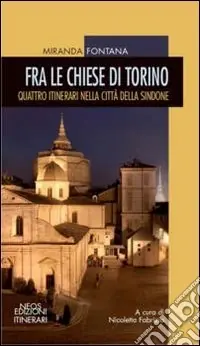 Fra la chiese di Torino. Quattro itinerari nella città della sindone Economico