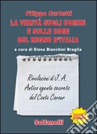 Sconto La verità sugli uomini e sulle cose del regno d‘Italia. Rivelazioni di J. A. Antico agente secreto del conte Cavour