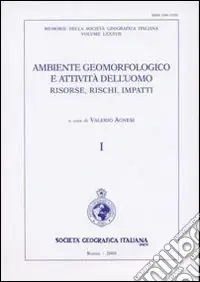 Ambiente geormofologico e attività dell‘uomo risorse, rischi, impatti. Atti del 2° Convegno nazionale A.I. Geo (Torino, 28-30 marzo 2007). Con carta geog. 1 10.000 Sconto