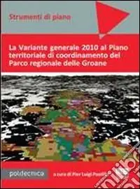 Prezzo Conveniente La Variante generale 2010 al Piano territoriale di coordinamento del Parco regionale delle Groane. Con CD-ROM