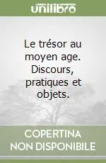 Reso Gratuito Le trésor au moyen age. Discours, pratiques et objets.