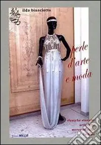 Perle d‘arte e moda. Ricerche storiche, artistiche, merceologiche, fashion Economico