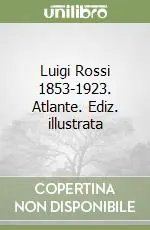 Luigi Rossi 1853-1923. Atlante. Ediz. illustrata Scelto Dai Clienti