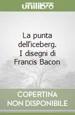 Compra Oggi Stesso La punta dell‘iceberg. I disegni di Francis Bacon