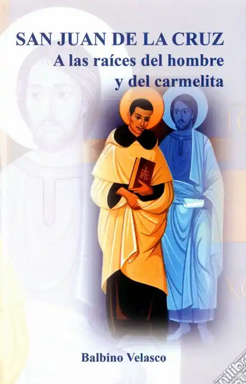 San Juan de la Cruz. A las raíces del hombre y del carmelita Solo Oggi
