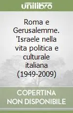 Nuovo Arrivo Roma e Gerusalemme. "Israele nella vita politica e culturale italiana (1949-2009)