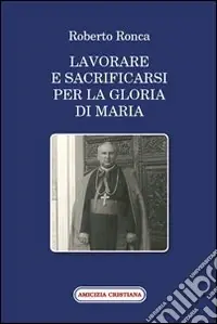 Lavorare e sacrificarsi per la gloria di Maria Offerta