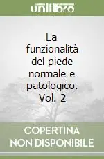Consegna Rapida La funzionalità del piede normale e patologico. Vol. 2