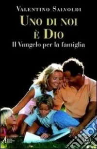 Uno di noi è Dio. Il Vangelo per la famiglia Esclusivo