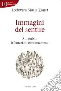 Compra Oggi Stesso Immagini del sentire. Atti e abiti, infatuazioni e incantamenti