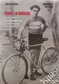 Tano, la busca! Il ciclismo di Gaetano Belloni eterno secondo che sapeva vincere Popolare