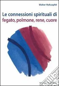 Le connessioni spirituali di fegato, polmone, rene, cuore Spedito Oggi