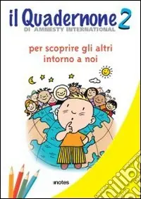 Offerta Il quadernone di Amnesty International. Ediz. illustrata. Vol. 2 Per scoprire gli altri intorno a noi