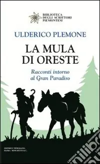 A Buon Prezzo La mula di Oreste. Racconti intorno al Gran Paradiso